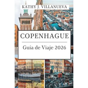 Villanueva, Kathy J. Guía de viaje de CopenhaGue, 2026: Donde la herencia real se encuentra con los sueños nórdicos, viaje a través del corazón del diseño, el sabor y la ... atemporal de Dinamarca en el norte de Europa Villanueva, Kathy J. Guía de viaje de CopenhaGue, 2026: Donde la herencia real se encuentra con los sueños nórdicos, viaje a través del corazón del diseño, el sabor y la ... atemporal de Dinamarca en el norte de Europa