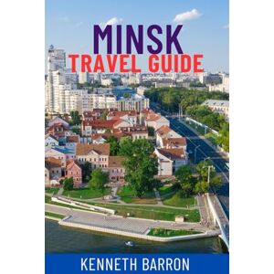 BARRON, KENNETH MINSK TRAVEL GUIDE: Discover Belarus’s Hidden Gem – Top Attractions, Local Secrets, Cultural Landmarks, Food & Nightlife, Day Trips, Maps & Insider Tips For Your Perfect Journey BARRON, KENNETH MINSK TRAVEL GUIDE: Discover Belarus’s Hidden Gem – Top Attractions, Local Secrets, Cultural Landmarks, Food & Nightlife, Day Trips, Maps & Insider Tips For Your Perfect Journey