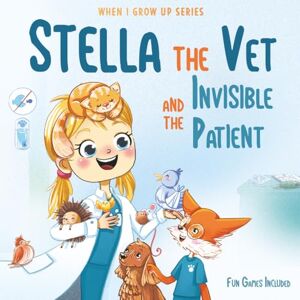 Aleksanyan, Anahit Stella The Vet and the Invisible Patient. Personalized Story About Veterinarian ("When I Grow Up" Series for Stella) Aleksanyan, Anahit Stella The Vet and the Invisible Patient. Personalized Story About Veterinarian ("When I Grow Up" Series for Stella)