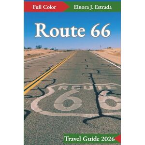 J. Estrada, Elnora Route 66 Travel Guide 2026: Unforgettable Adventures and Classic Americana on the Mother Road J. Estrada, Elnora Route 66 Travel Guide 2026: Unforgettable Adventures and Classic Americana on the Mother Road