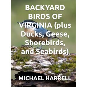 HARRELL, MICHAEL BACKYARD BIRDS OF VIRGINIA (plus Ducks, Geese, Shorebirds, and Seabirds) (Wildlife of North America and other educational books.) HARRELL, MICHAEL BACKYARD BIRDS OF VIRGINIA (plus Ducks, Geese, Shorebirds, and Seabirds) (Wildlife of North America and other educational books.)