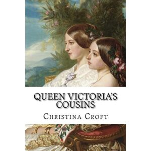 Croft, Christina Queen Victoria's Cousins Croft, Christina Queen Victoria's Cousins