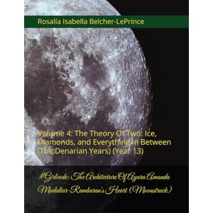 Belcher-LePrince, Rosalía Isabella #Girlhood: The Architecture Of Ayara Amanda Mudaliar-Rambaran's Heart (Moonstruck): Volume 4: The Theory Of Two: Ice, Diamonds, and Everything In ... ... & Erik Bjorn Fagerlund Hypothesis) Belcher-LePrince, Rosalía Isabella #Girlhood: The Architecture Of Ayara Amanda Mudaliar-Rambaran's Heart (Moonstruck): Volume 4: The Theory Of Two: Ice, Diamonds, and Everything In ... ... & Erik Bjorn Fagerlund Hypothesis)