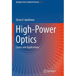 Apollonov, Victor V. High-Power Optics: Lasers and Applications: 192 (Springer Series in Optical Sciences, 192) Apollonov, Victor V. High-Power Optics: Lasers and Applications: 192 (Springer Series in Optical Sciences, 192)