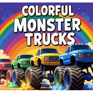 Leroyce, Liam Colorful Monster Trucks: Learn Colors and Life Lessons with Every Ride Leroyce, Liam Colorful Monster Trucks: Learn Colors and Life Lessons with Every Ride