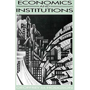 Hodgson, Geoffrey Economics and Institutions: A Manifesto for a Modern Institutional Economics Hodgson, Geoffrey Economics and Institutions: A Manifesto for a Modern Institutional Economics