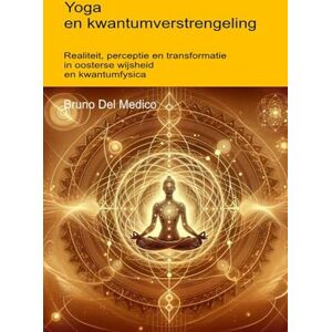 Del Medico, Bruno Yoga en kwantumverstrengeling: Realiteit, perceptie en transformatie in oosterse wijsheid en kwantumfysica. ((DUT) Kwantumfysica en metafysica. Publicaties van Bruno Del Medico in het Nederlands) Del Medico, Bruno Yoga en kwantumverstrengeling: Realiteit, perceptie en transformatie in oosterse wijsheid en kwantumfysica. ((DUT) Kwantumfysica en metafysica. Publicaties van Bruno Del Medico in het Nederlands)