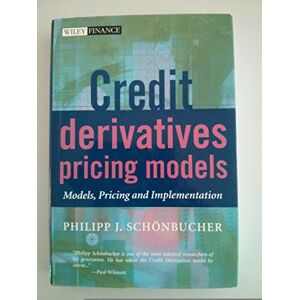 Schönbucher, Philipp J. Credit Derivatives Pricing Models: Models, Pricing and Implementation: 235 (The Wiley Finance Series) Schönbucher, Philipp J. Credit Derivatives Pricing Models: Models, Pricing and Implementation: 235 (The Wiley Finance Series)