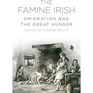 Reilly, Ciaran The Famine Irish: Emigration and the Great Hunger Reilly, Ciaran The Famine Irish: Emigration and the Great Hunger
