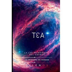 (SILENOS), La Tejedora de Mundos TEA: La Luz Primordial del Cosmos (Mitología Griega) (SILENOS), La Tejedora de Mundos TEA: La Luz Primordial del Cosmos (Mitología Griega)
