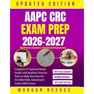 Reeves, Morgan AAPC CRC Exam Prep 2026–2027: Complete & Updated Study Guide with Realistic Practice Tests to Help You Pass the Certified Risk Adjustment Coder (CRC) Reeves, Morgan AAPC CRC Exam Prep 2026–2027: Complete & Updated Study Guide with Realistic Practice Tests to Help You Pass the Certified Risk Adjustment Coder (CRC)