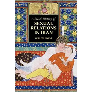 Willem Floor A Social History of Sexual Relations in Iran Willem Floor A Social History of Sexual Relations in Iran