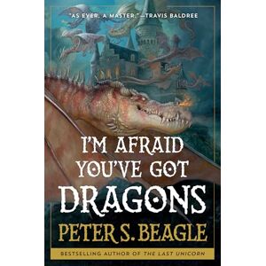 Beagle, Peter S I'm Afraid You've Got Dragons Beagle, Peter S I'm Afraid You've Got Dragons