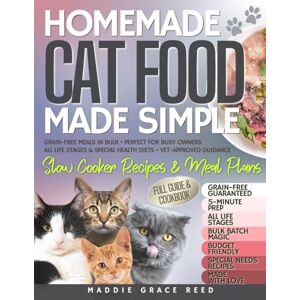 Reed, Maddie Grace Homemade Cat Food Made Simple: Slow Cooker Recipes & Meal Plans • Grain-Free Meals in Bulk • Perfect for Busy Owners • All Life Stages & Special Health Diets • Vet-Approved Guidance Reed, Maddie Grace Homemade Cat Food Made Simple: Slow Cooker Recipes & Meal Plans • Grain-Free Meals in Bulk • Perfect for Busy Owners • All Life Stages & Special Health Diets • Vet-Approved Guidance
