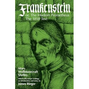 Shelley, Mary Wollstonecraft Frankenstein, or the Modern Prometheus: The 1818 Text Shelley, Mary Wollstonecraft Frankenstein, or the Modern Prometheus: The 1818 Text