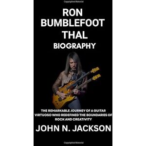 Jackson Ron Bumblefoot Thal Biography: The Remarkable Journey of a Guitar Virtuoso Who Redefined the Boundaries of Rock and Creativity Jackson Ron Bumblefoot Thal Biography: The Remarkable Journey of a Guitar Virtuoso Who Redefined the Boundaries of Rock and Creativity