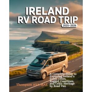 Mae, Thompson Ava Ireland RV Road Trip 2025–2026: A Complete Guide to Exploring Ireland’s Iconic Cities, Rugged Coastlines, and Celtic Heritage by Road Van Mae, Thompson Ava Ireland RV Road Trip 2025–2026: A Complete Guide to Exploring Ireland’s Iconic Cities, Rugged Coastlines, and Celtic Heritage by Road Van