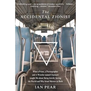 Pear, Ian The Accidental Zionist: What a Priest, a Pornographer and a Wrestler named Chainsaw taught Me about Being Jewish, Saving the World and Why Israel Matters to Both Pear, Ian The Accidental Zionist: What a Priest, a Pornographer and a Wrestler named Chainsaw taught Me about Being Jewish, Saving the World and Why Israel Matters to Both