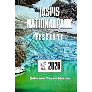 Harlan, Jake und Tessa JASPIS Nationalpark Reiseführer: Kanadas majestätische Wildnis erkunden – Natur, Abenteuer und Tipps von Einheimischen Harlan, Jake und Tessa JASPIS Nationalpark Reiseführer: Kanadas majestätische Wildnis erkunden – Natur, Abenteuer und Tipps von Einheimischen