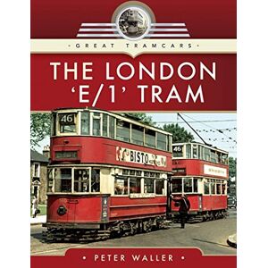 Waller, Peter The London 'E/1' Tram (Great Tramcars) Waller, Peter The London 'E/1' Tram (Great Tramcars)