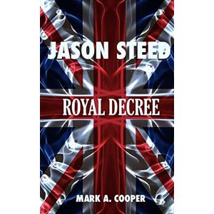 Cooper, Mark A. JASON STEED Royal Decree: Volume 4 Cooper, Mark A. JASON STEED Royal Decree: Volume 4
