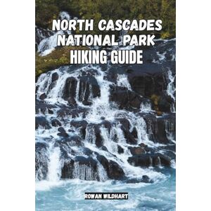 WILDHART, ROWAN NORTH CASCADES NATIONAL PARK HIKING GUIDE: Explore the Wild Heart of Washington’s Mountains – updated in 2025-2026 Edition: 27 (Trek the World: Essential Hiking Guide Series) WILDHART, ROWAN NORTH CASCADES NATIONAL PARK HIKING GUIDE: Explore the Wild Heart of Washington’s Mountains – updated in 2025-2026 Edition: 27 (Trek the World: Essential Hiking Guide Series)