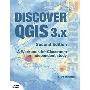 Menke, Kurt Discover QGIS 3.x Second Edition: A Workbook for Classroom or Independent Study Menke, Kurt Discover QGIS 3.x Second Edition: A Workbook for Classroom or Independent Study