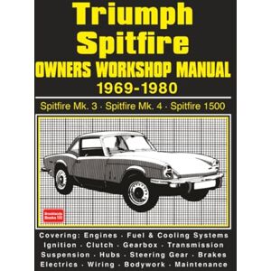 Autobooks Ltd. Triumph Spitfire Owners Workshop Manual 1969-1980: Triumph Spitfire Mk 3 • Triumph Spitfire Mk 4 • Triumph Spitfire 1500 Autobooks Ltd. Triumph Spitfire Owners Workshop Manual 1969-1980: Triumph Spitfire Mk 3 • Triumph Spitfire Mk 4 • Triumph Spitfire 1500