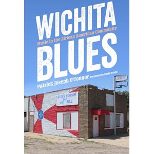 O'Connor, Patrick Joseph Wichita Blues: Music in the African American Community (American Made Music Series) O'Connor, Patrick Joseph Wichita Blues: Music in the African American Community (American Made Music Series)