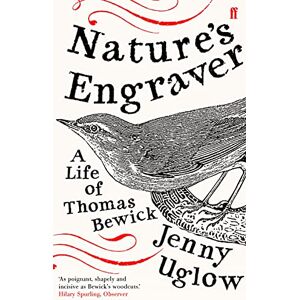 Uglow, Jenny Nature's Engraver: A Life of Thomas Bewick Uglow, Jenny Nature's Engraver: A Life of Thomas Bewick