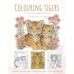 Posy, L W Colouring Tigers: A Calming Creatures Collection Suitable for All Ages (The Little Wild Posy: Gentle Creatures Series) Posy, L W Colouring Tigers: A Calming Creatures Collection Suitable for All Ages (The Little Wild Posy: Gentle Creatures Series)