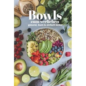 Sommer, Stefanie Bowls zum Verlieben – Gesund, bunt & einfach lecker I 50 abwechslungsreiche Rezepte Sommer, Stefanie Bowls zum Verlieben – Gesund, bunt & einfach lecker I 50 abwechslungsreiche Rezepte