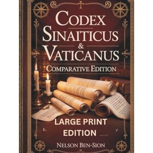 Ben-sion, Nelson THE CODEX SINAITICUS & VATICANUS COMPARATIVE EDITION (LARGE PRINT EDITION): Ancient Biblical Manuscripts Side by Side with Historical Context, English ... on Textual Variations and Lost Verses Ben-sion, Nelson THE CODEX SINAITICUS & VATICANUS COMPARATIVE EDITION (LARGE PRINT EDITION): Ancient Biblical Manuscripts Side by Side with Historical Context, English ... on Textual Variations and Lost Verses