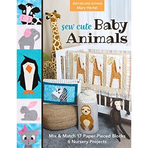 Hertel, Mary Sew Cute Baby Animals: Mix & match 17 paper-pieced blocks; 6 nursery projects Hertel, Mary Sew Cute Baby Animals: Mix & match 17 paper-pieced blocks; 6 nursery projects