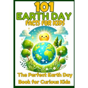 Greenfield, Olivia 101 Earth Day Facts for Children Fun Facts, Activities & Eco-Friendly Tips: The Perfect Earth Day Book for Kids, Toddlers & Preschoolers Earth Day Picture Book for Learning & Fun! Greenfield, Olivia 101 Earth Day Facts for Children Fun Facts, Activities & Eco-Friendly Tips: The Perfect Earth Day Book for Kids, Toddlers & Preschoolers Earth Day Picture Book for Learning & Fun!