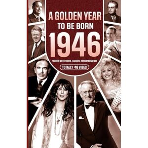 Chambers, Yasin 1946 A Golden Year To Be Born: Packed with Trivia, Laughs, Retro Moments & Totally '46 Vibes:: UK, US & World News Retold in a Birthday Keepsake for Men, Women, Friends & Loved Ones Chambers, Yasin 1946 A Golden Year To Be Born: Packed with Trivia, Laughs, Retro Moments & Totally '46 Vibes:: UK, US & World News Retold in a Birthday Keepsake for Men, Women, Friends & Loved Ones