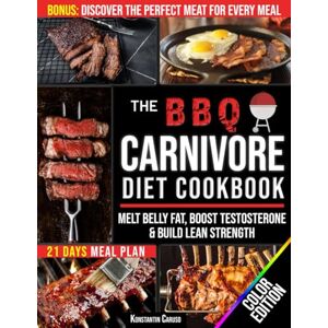 Caruso, Konstantin The BBQ Carnivore Diet Cookbook: Master a True Meat-Based Lifestyle to Melt Belly Fat, Boost Testosterone & Build Lean Strength. Enjoy Lasting Energy, Mental Clarity & Fat-Burning Power + Meal Plan Caruso, Konstantin The BBQ Carnivore Diet Cookbook: Master a True Meat-Based Lifestyle to Melt Belly Fat, Boost Testosterone & Build Lean Strength. Enjoy Lasting Energy, Mental Clarity & Fat-Burning Power + Meal Plan