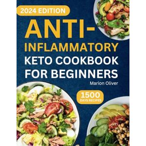 Oliver, Marion Anti-Inflammatory Keto Cookbook for Beginners: Complete Ketogenic Diet Nutrition Guide with Healthy & Delicious Recipes to Boost Immune System, Lose Weight, and Reduce Inflammation for Keto Lifestyle. Oliver, Marion Anti-Inflammatory Keto Cookbook for Beginners: Complete Ketogenic Diet Nutrition Guide with Healthy & Delicious Recipes to Boost Immune System, Lose Weight, and Reduce Inflammation for Keto Lifestyle.
