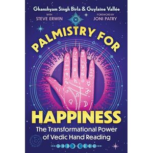Birla, Ghanshyam Singh Palmistry for Happiness: The Transformational Power of Vedic Hand Reading Birla, Ghanshyam Singh Palmistry for Happiness: The Transformational Power of Vedic Hand Reading