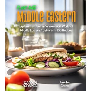Quinn, Jennifer Plant-Based Middle Eastern Cookbook: Wholesome Wonders: Explore the World of Middle Eastern Cuisine with 100 Recipes, Pictures included (Plant-Based Cookbook) Quinn, Jennifer Plant-Based Middle Eastern Cookbook: Wholesome Wonders: Explore the World of Middle Eastern Cuisine with 100 Recipes, Pictures included (Plant-Based Cookbook)