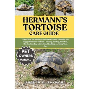 Raymond, Andrew O. Hermann’s Tortoise Care Guide: Everything You Need to Know About Raising a Healthy and Happy Hermann’s Tortoise – Housing, Feeding, Nutrition, ... Interaction, Handling, and Long-Term Care Raymond, Andrew O. Hermann’s Tortoise Care Guide: Everything You Need to Know About Raising a Healthy and Happy Hermann’s Tortoise – Housing, Feeding, Nutrition, ... Interaction, Handling, and Long-Term Care