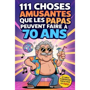 House, Family Moments 111 choses amusantes que les PAPAS peuvent faire à 70 ans: Un mélange d’humour, d’idées déjantées et d’expériences originales. Le cadeau parfait pour surprendre et faire rire papa à 70 ans House, Family Moments 111 choses amusantes que les PAPAS peuvent faire à 70 ans: Un mélange d’humour, d’idées déjantées et d’expériences originales. Le cadeau parfait pour surprendre et faire rire papa à 70 ans