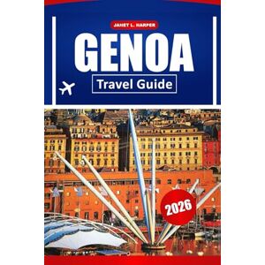HARPER, JANET L. Genoa Travel Guide 2026: Explore Historic Sites, Practical Tips, Coastal Beauty, and Local Culture in Italy’s Hidden Gem HARPER, JANET L. Genoa Travel Guide 2026: Explore Historic Sites, Practical Tips, Coastal Beauty, and Local Culture in Italy’s Hidden Gem