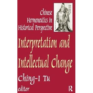 Philosophy Interpretation and Intellectual Change: Chinese Hermeneutics in Historical Perspective Philosophy Interpretation and Intellectual Change: Chinese Hermeneutics in Historical Perspective
