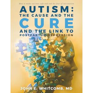 Whitcomb MD, John E Autism, the Cause and the Cure: And the Link to Postpartum Depression Whitcomb MD, John E Autism, the Cause and the Cure: And the Link to Postpartum Depression