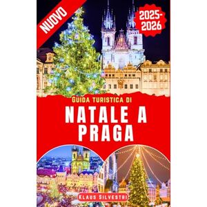 Silvestri, Klaus Guida turistica di Natale a Praga 2025-2026: La guida completa agli eventi natalizi indimenticabili e alle attrazioni nascoste di Praga (GUIDE DI NATALE) Silvestri, Klaus Guida turistica di Natale a Praga 2025-2026: La guida completa agli eventi natalizi indimenticabili e alle attrazioni nascoste di Praga (GUIDE DI NATALE)