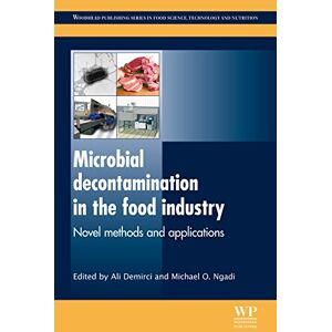 Woodhead Publishing Microbial Decontamination in the Food Industry: Novel Methods and Applications ( Series in Food Science, Technology and Nutrition Book 234) Woodhead Publishing Microbial Decontamination in the Food Industry: Novel Methods and Applications ( Series in Food Science, Technology and Nutrition Book 234)