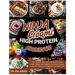 JUDITH, ZOE The Ultimate Ninja CREAMi High-Protein Cookbook: 150+ Simple, Delicious, and Healthy Frozen Treats, Shakes, and Desserts for Every Lifestyle – Full-Color Recipes for Beginners and Advanced Users JUDITH, ZOE The Ultimate Ninja CREAMi High-Protein Cookbook: 150+ Simple, Delicious, and Healthy Frozen Treats, Shakes, and Desserts for Every Lifestyle – Full-Color Recipes for Beginners and Advanced Users