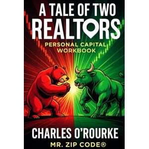 O'Rourke, Charles Personal Capital Workbook: Mr. Working On His Practice vs. Mr. Working In His Business (A Tale of Two Realtors) O'Rourke, Charles Personal Capital Workbook: Mr. Working On His Practice vs. Mr. Working In His Business (A Tale of Two Realtors)