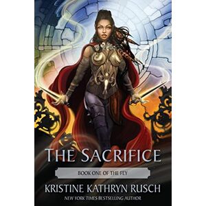 Rusch, Kristine Kathryn The Sacrifice: Book One of The Fey: 1 Rusch, Kristine Kathryn The Sacrifice: Book One of The Fey: 1